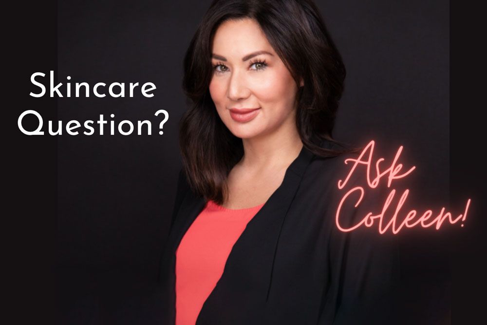 Skincare question? ask Colleen