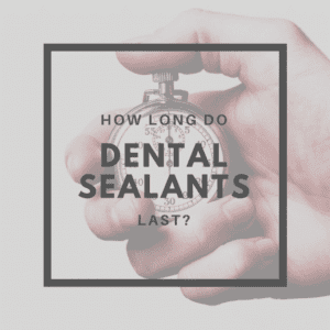 How Long Do Dental Sealants Last