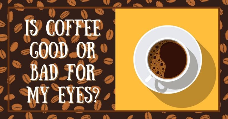 Is Coffee Good or Bad for My Eyes
