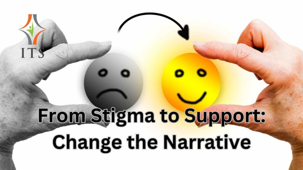 From Stigma to Support, Changing The Narrative