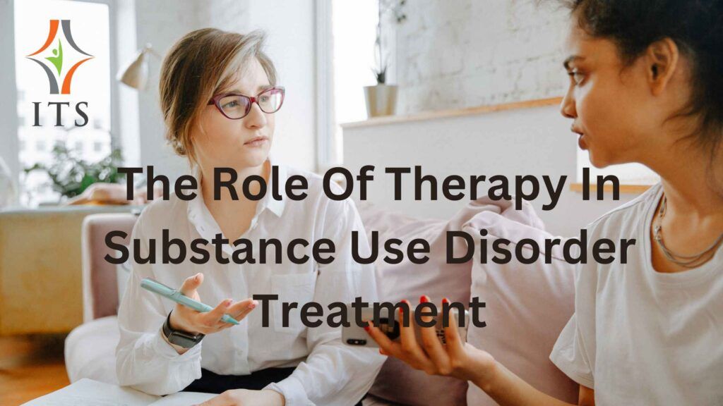 The role of therapy in substance use disorder treatment
