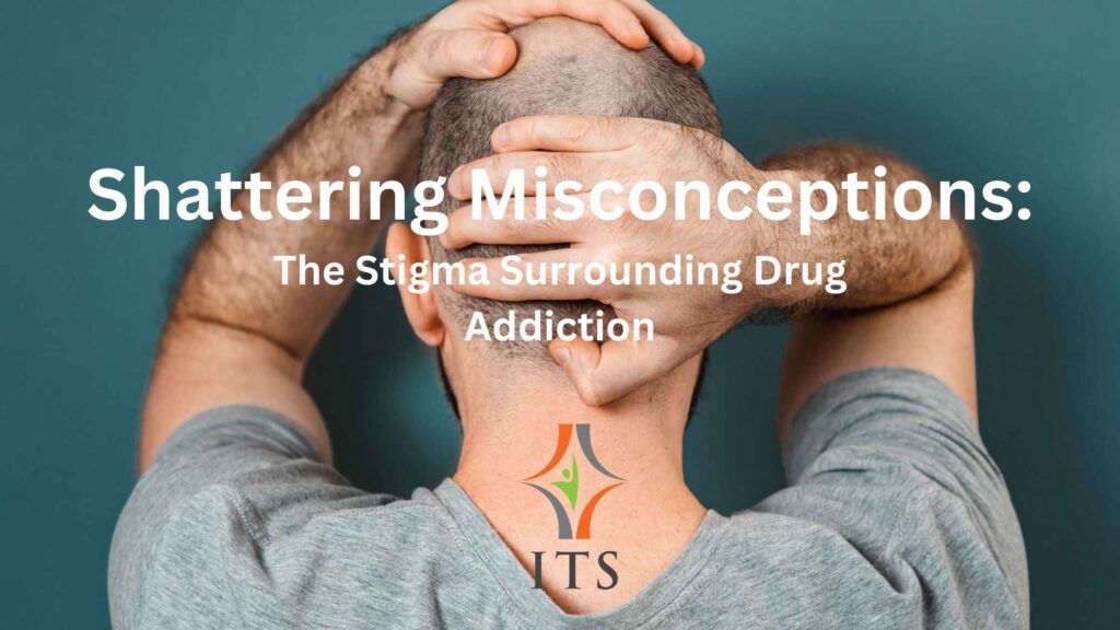 shattering misconceptions of drug addiction