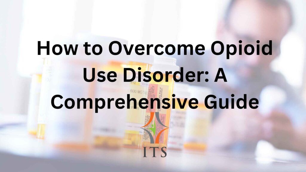 How to overcome Opioid Use Disorder