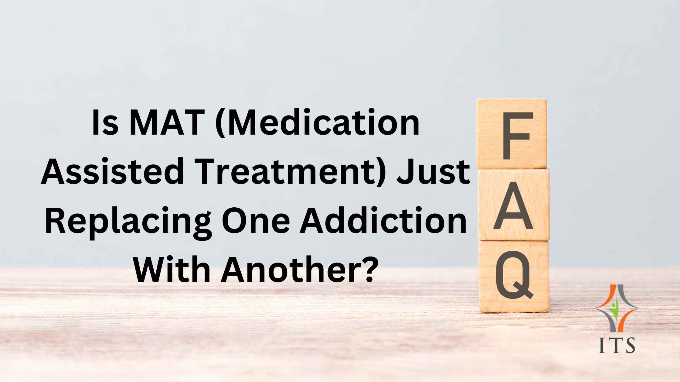 Is MAT Replacing One Addiction With Another? Medication Assisted Treatment