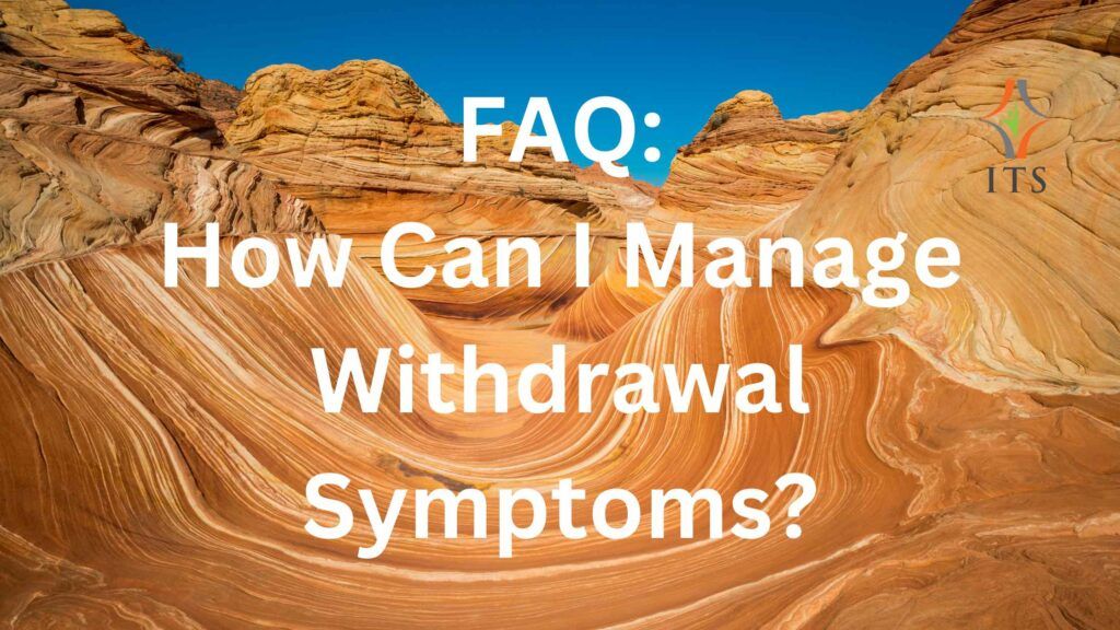 FAQ How Can I Manage Withdrawal Symptoms